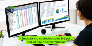A Importância dos Indicadores ESG para Pequenas e Médias Empresas