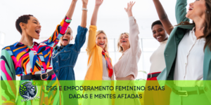 👠 ESG e empoderamento feminino: saias dadas e mentes afiadas