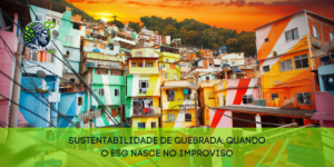 🛠️ Sustentabilidade de quebrada: quando o ESG nasce no improviso