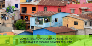 📜 Constituição pra quem? O direito ao bem-estar e o ESG que ignora o gueto