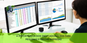 A Importância dos Indicadores ESG para Pequenas e Médias Empresas